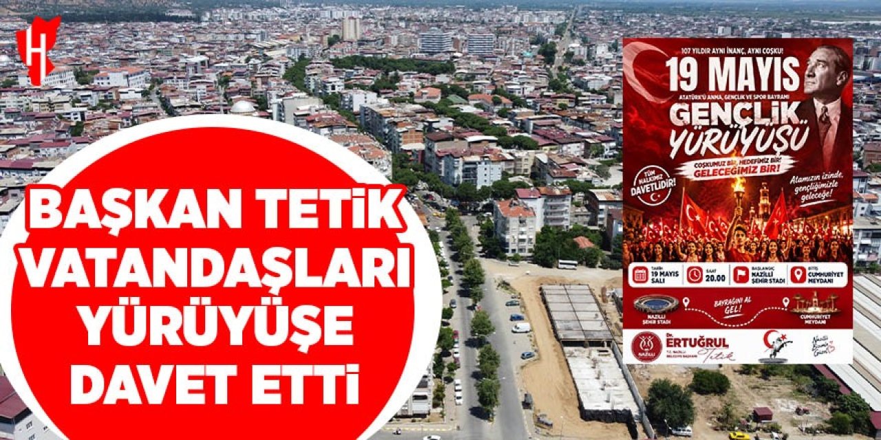 Başkan Tetik, vatandaşları yürüyüşe davet etti