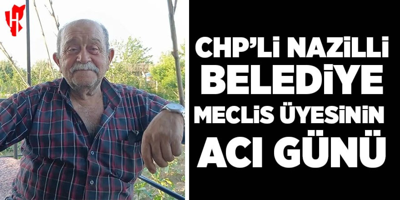 CHP'li Nazilli Belediye meclis üyesinin acı günü