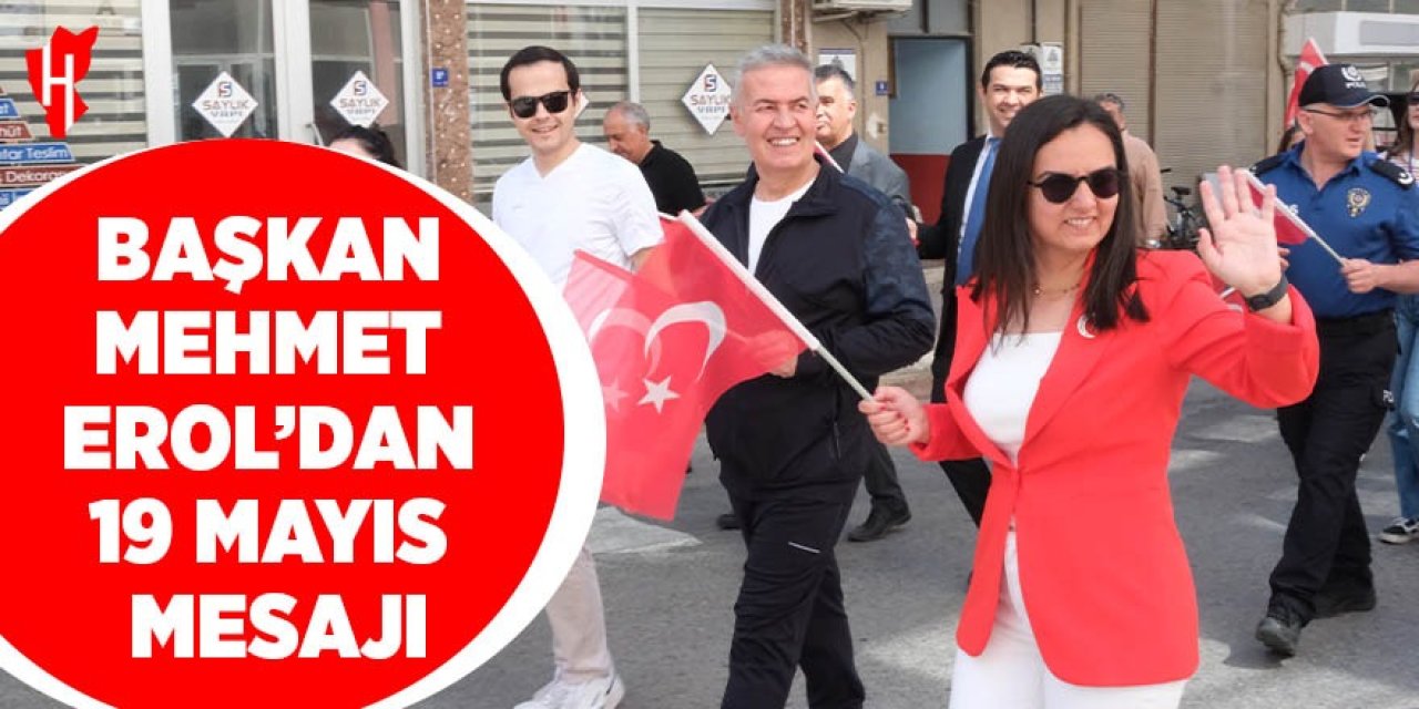 Başkan Mehmet Erol’dan 19 Mayıs Mesajı