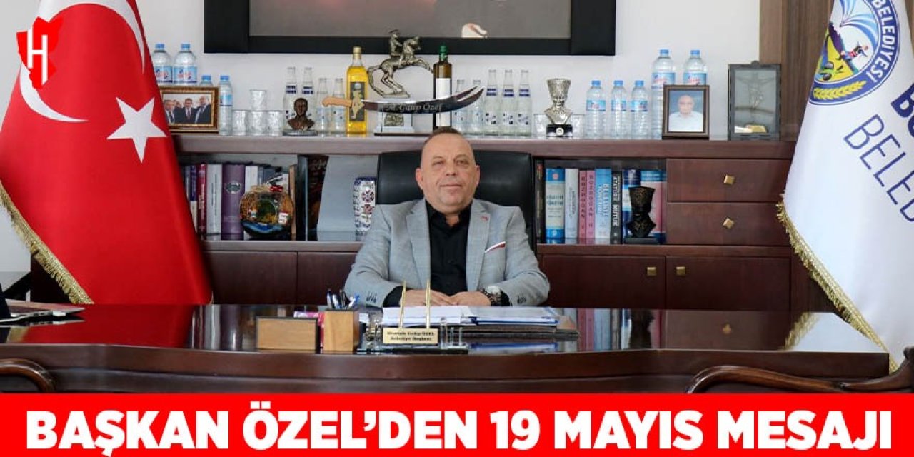 Başkan Mustafa Galip Özel’den 19 Mayıs mesajı