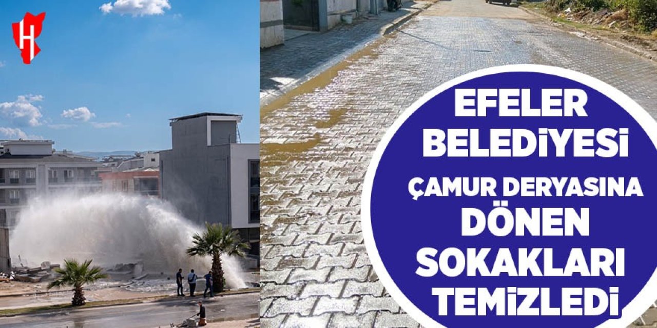 Efeler Belediyesi çamur deryasına dönen sokakları temizledi