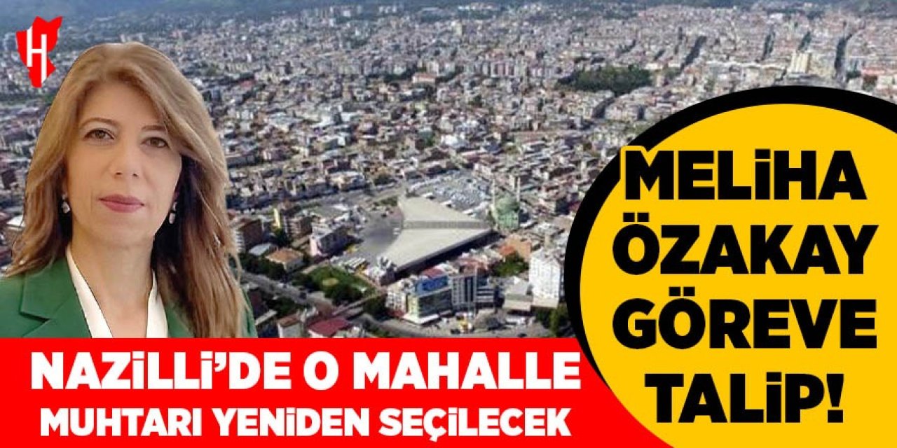 Nazilli’de o mahalle yeni muhtarını seçecek! Meliha Özakay göreve talip
