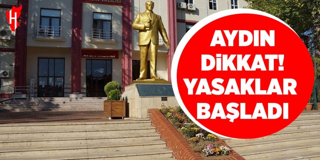 Aydın dikkat! Yasaklar başladı