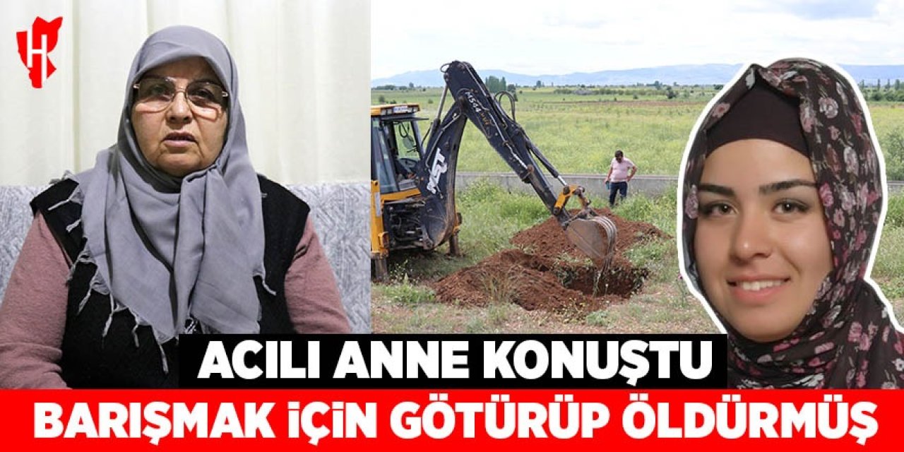 Acılı anne konuştu: Kızımı 'Barışacağız' diyerek evden götürdü