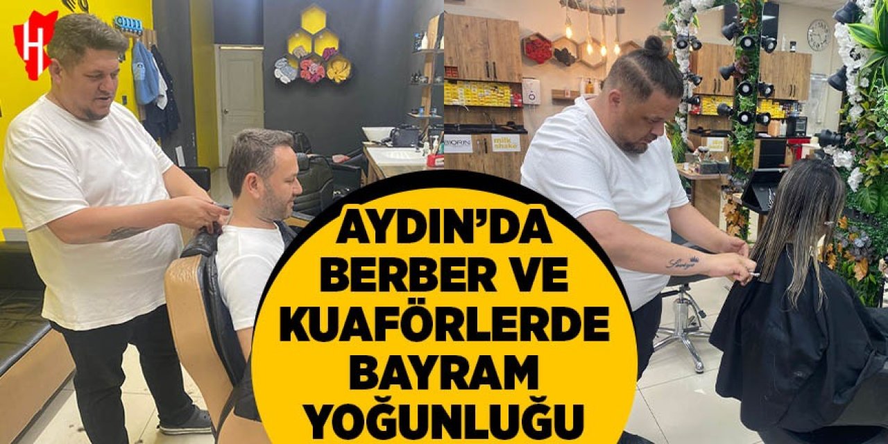 Aydın’da berber ve kuaförlerde bayram yoğunluğu