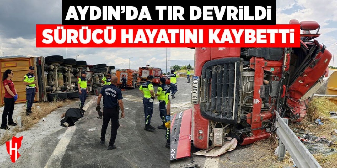 Aydın’da tır devrildi: 1 ölü