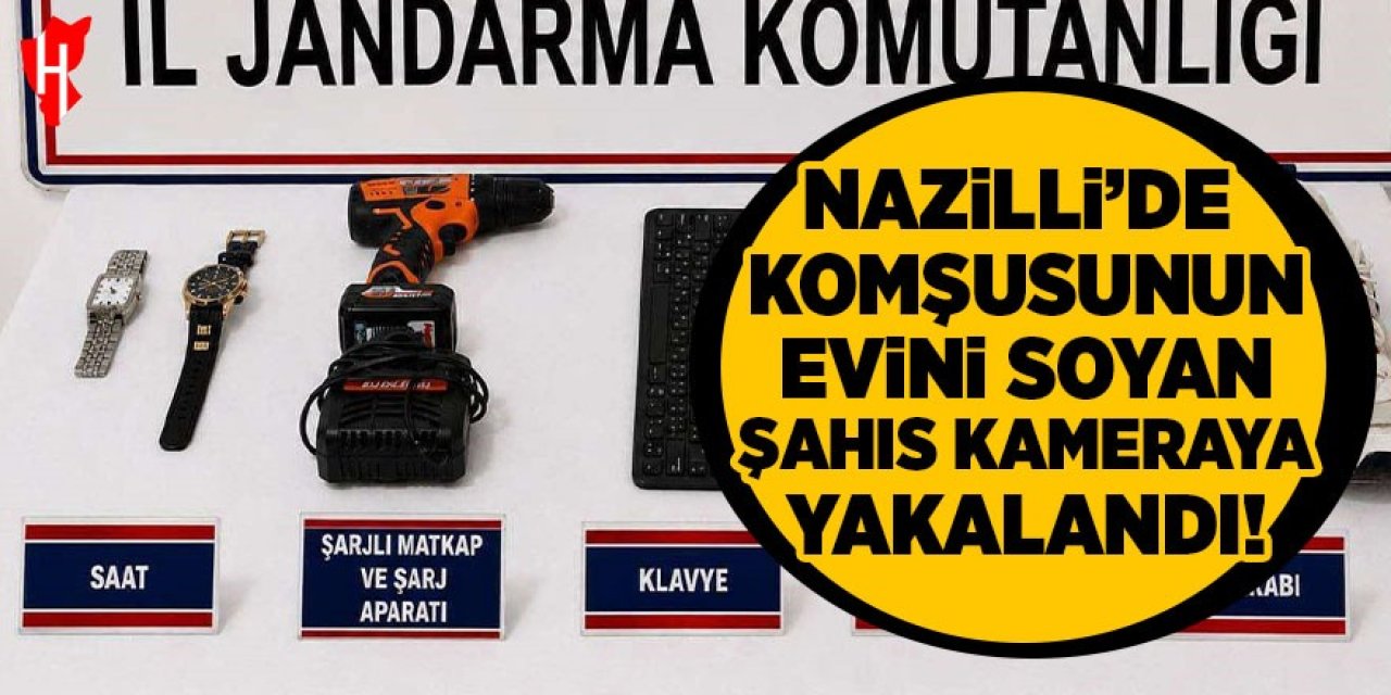 Nazilli'de komşusunun evini soyan şahıs kameraya yakalandı