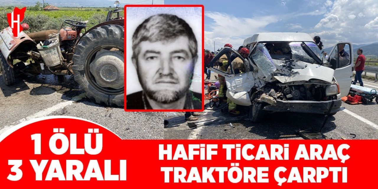 Hafif ticari araç traktöre çarptı: 1 ölü, 3 yaralı