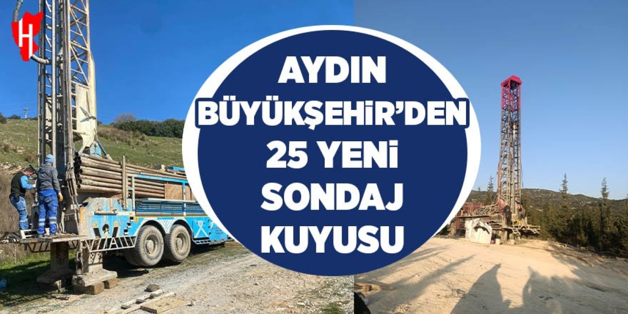 Aydın Büyükşehir’den 25 yeni sondaj kuyusu