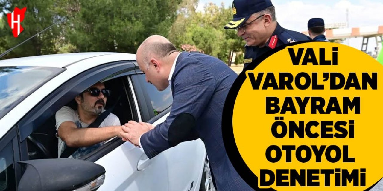 Vali Varol’dan bayram öncesi otoyol denetimi