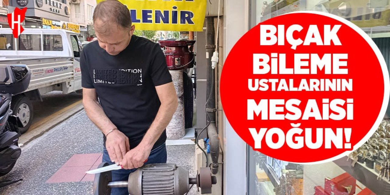 Bıçak bileme ustalarının mesaisi yoğun!