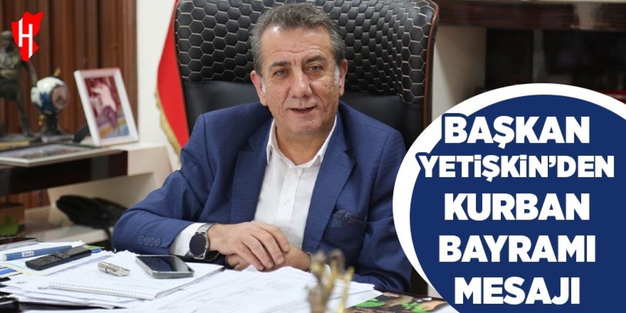 Başkan Yetişkin'den Kurban Bayramı mesajı