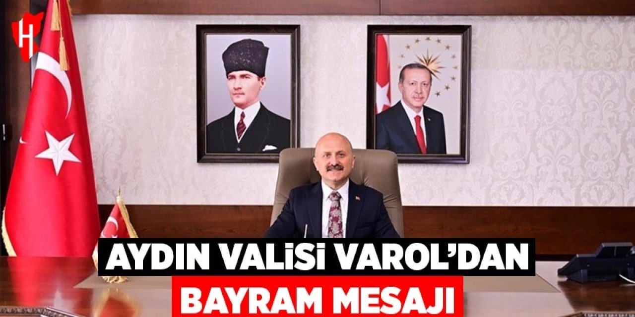 Aydın Valisi Varol’dan Kurban Bayramı mesajı