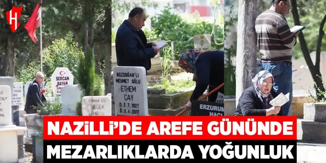 Nazilli’de arefe gününde mezarlıklarda yoğunluk yaşandı