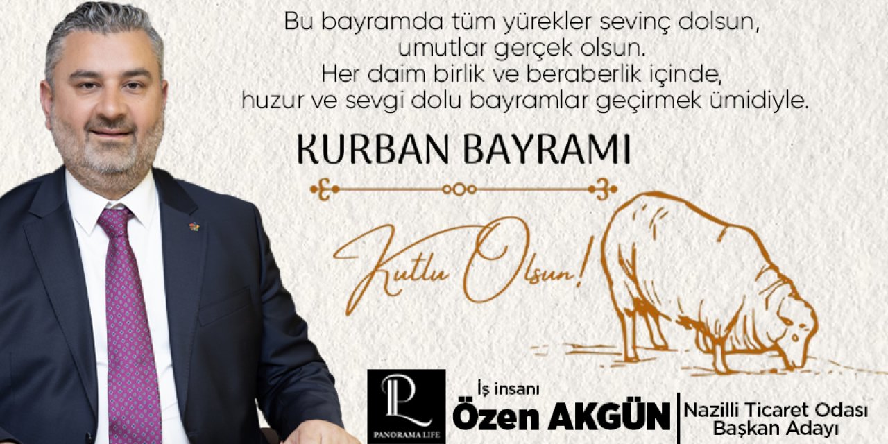 Nazilli Ticaret Odası Başkan Adayı Özen Akgün'ün Kurban Bayramı kutlama mesajıdır