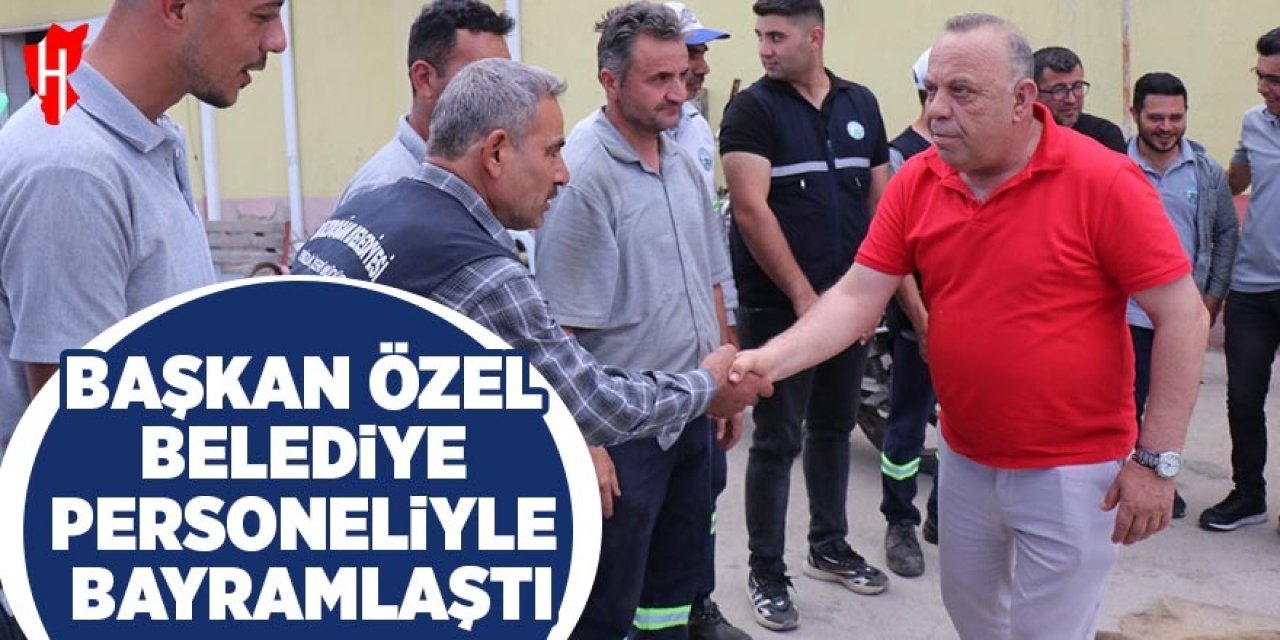 Başkan Özel belediye personeliyle bayramlaştı