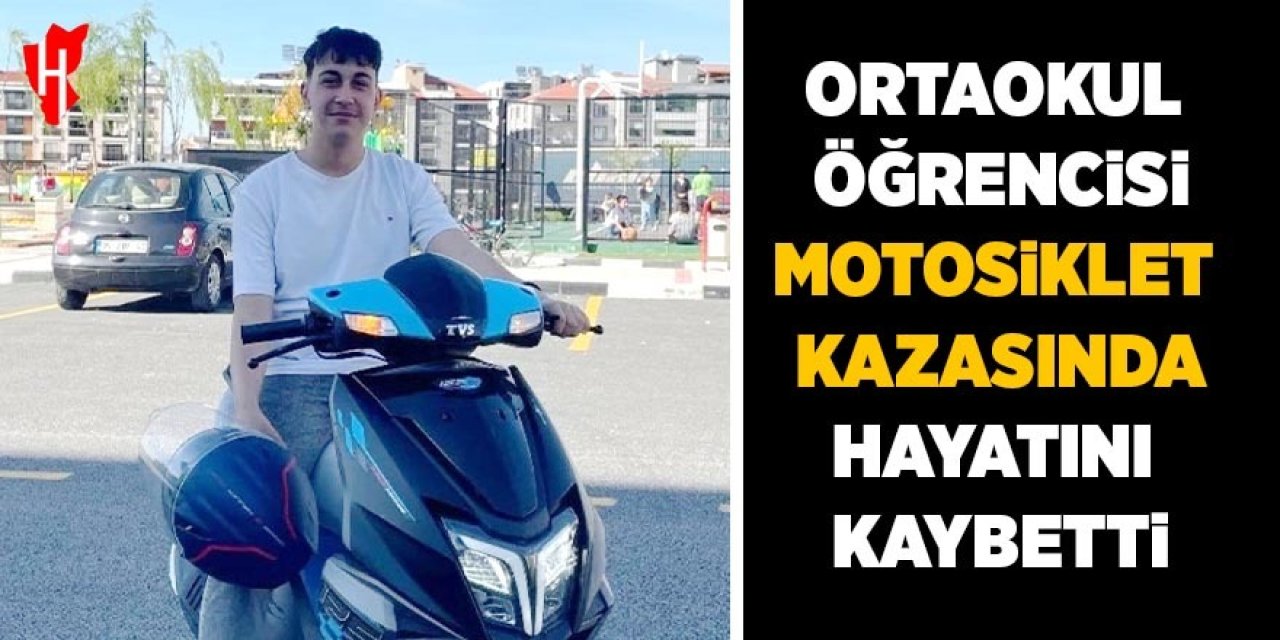 Ortaokul öğrencisi motosiklet kazasında hayatını kaybetti