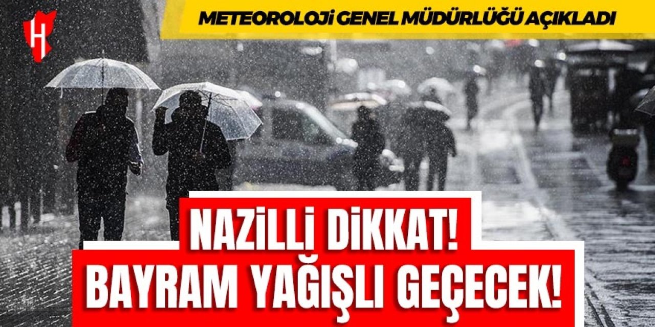 Nazilli dikkat: Kurban Bayramı yağışlı geçecek