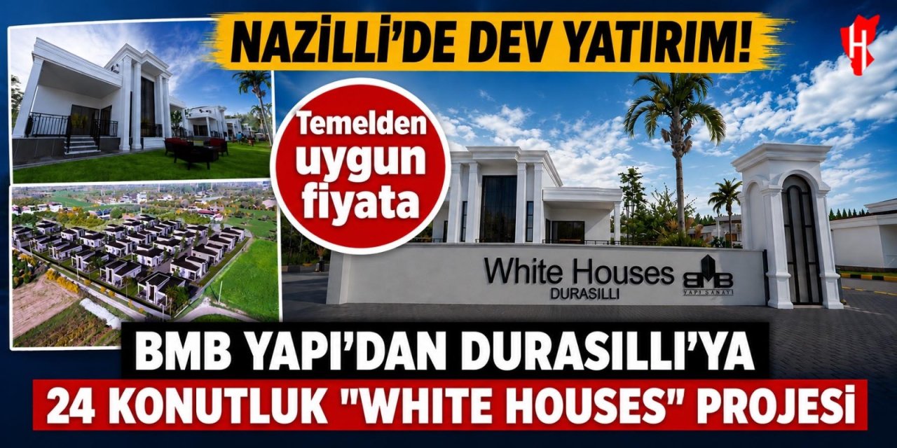Nazilli'de dev yatırım! BMB İnşaat'tan Durasıllı'da 24 konutluk 'White Houses' projesi