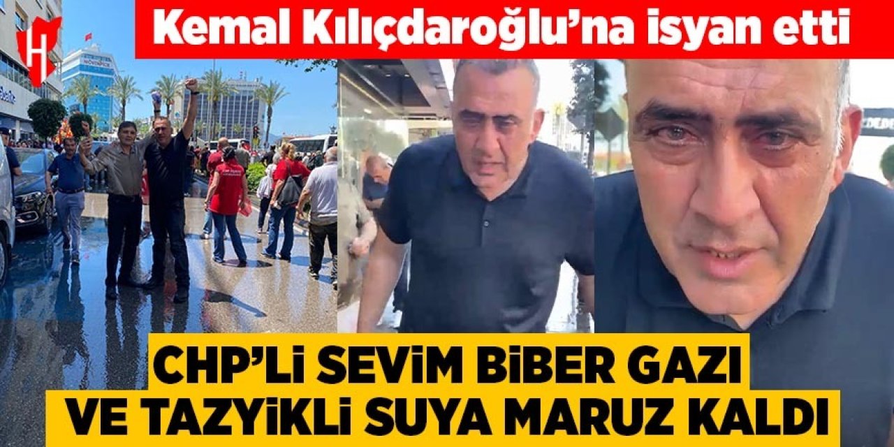 CHP’li Sevim biber gazı ve tazyikli suya maruz kaldı! Kemal Kılıçdaroğlu’na isyan etti