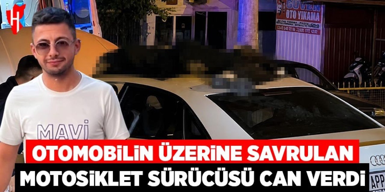 Otomobilin üzerine savrulan motosiklet sürücüsü hayatını kaybetti