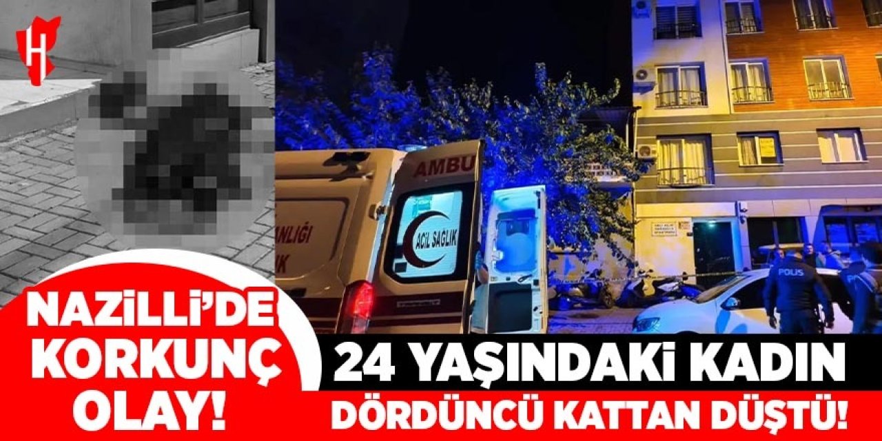 Nazilli'de korkunç olay! 24 yaşındaki kadın dördüncü kattan düştü