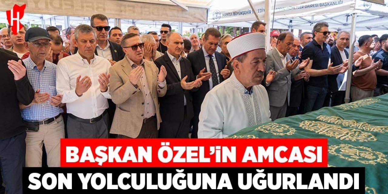 Başkan Özel'in amcası son yolculuğuna uğurlandı