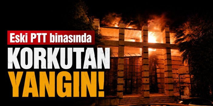 Eski PTT binasında korkutan yangın!