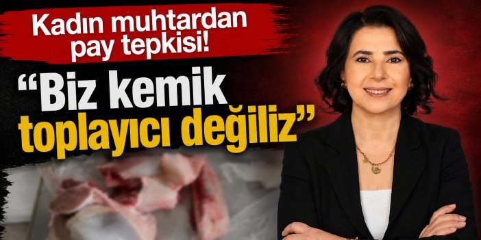 Kadın muhtardan Kurban payı tepkisi: Biz Kemal toplayıcı değiliz!