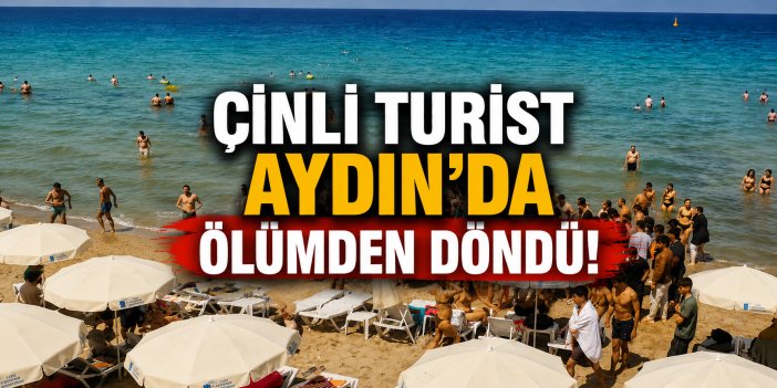 Çinli turist Aydın’da ölümden döndü!