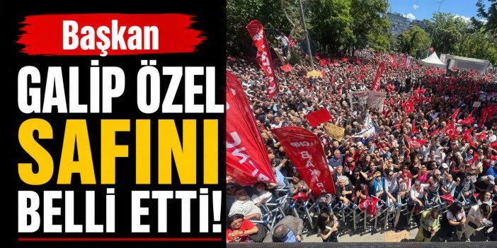 Galip Özel Ankara’da safını bir kez daha belli etti!