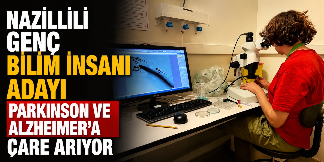Nazilli genç bilim insanı adayı Parkinson ve Alzheimer‘a çare arıyor