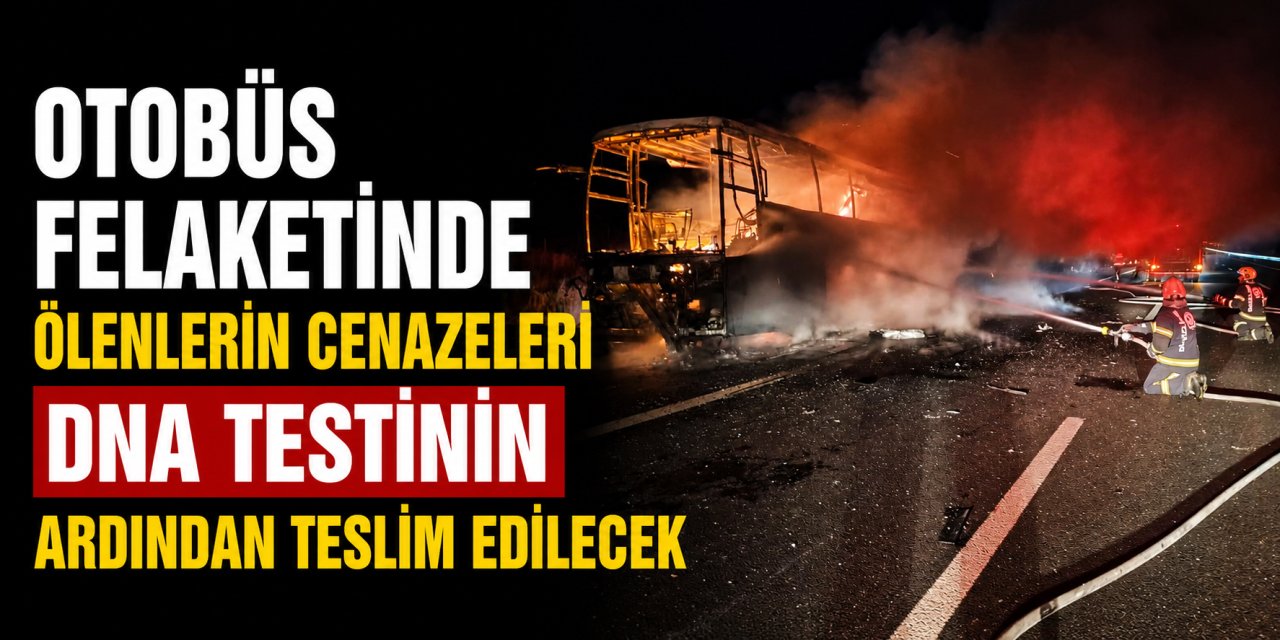 Otobüs felaketinde ölenlerin cenazeleri DNA testinin ardından teslim edilecek