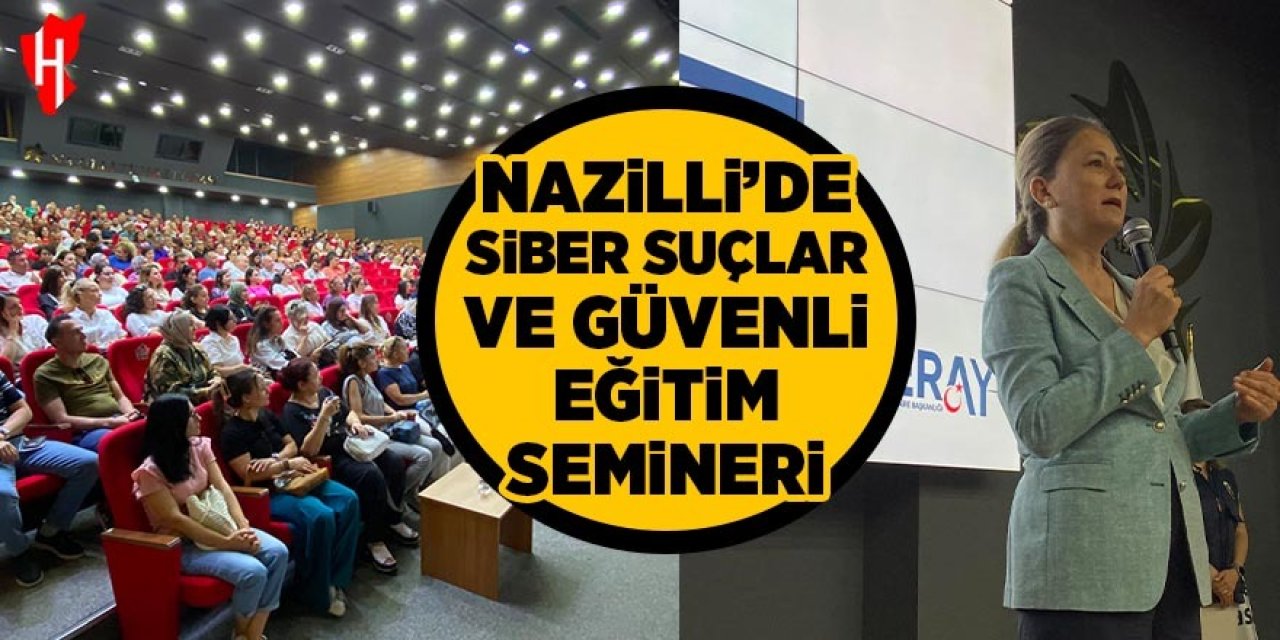 Nazilli'de siber suçlar ve güvenli eğitim semineri