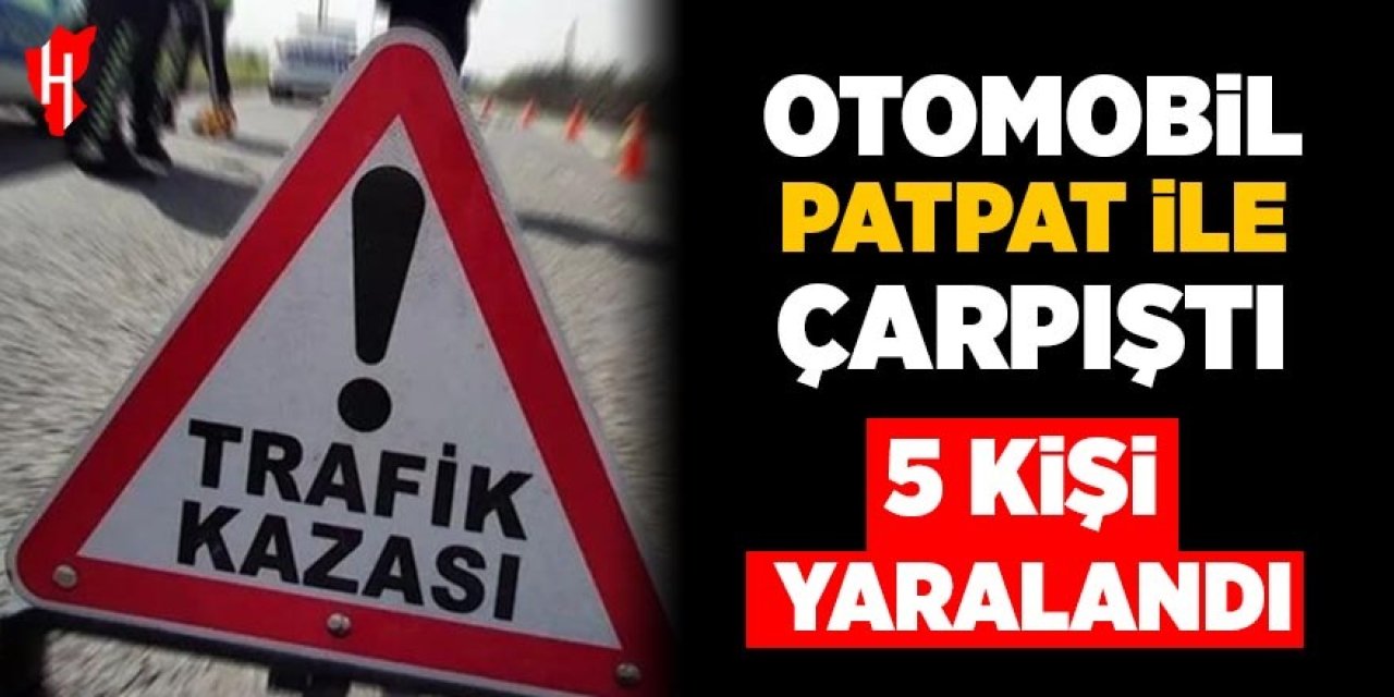 Otomobil patpatla çarpıştı: 5 yaralı