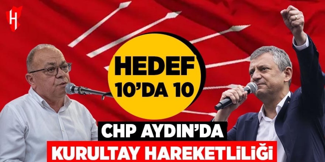 CHP Aydın’da kurultay hareketliliği! Hedef 10’da 10
