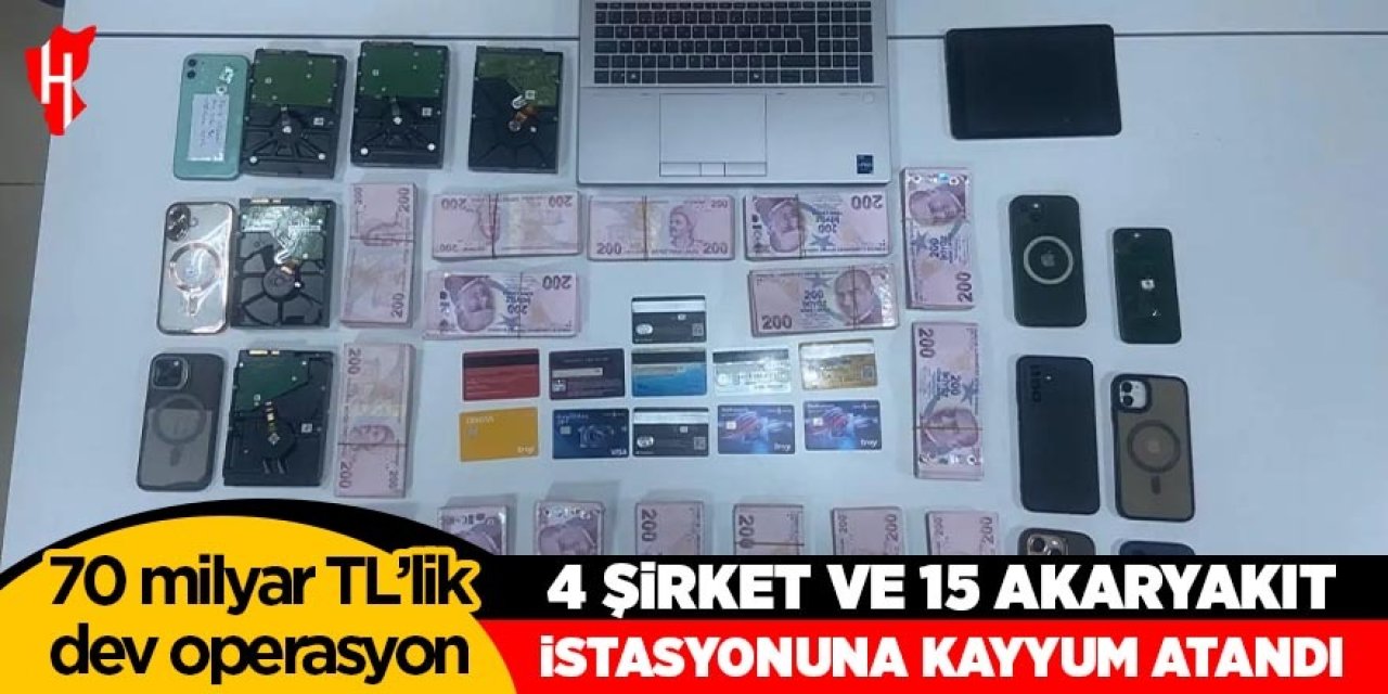 70 milyar TL'lik dev operasyon! 4 şirket ve 15 akaryakıt istasyonuna kayyum atandı