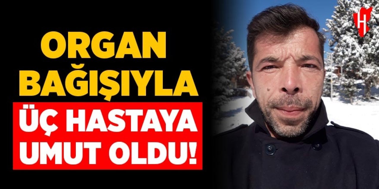 Organ bağışıyla üç hastaya umut oldu