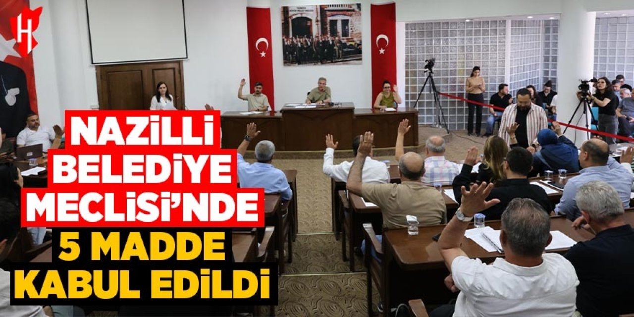 Nazilli Belediye Meclisinde 5 gündem maddesi oy birliğiyle kabul edildi