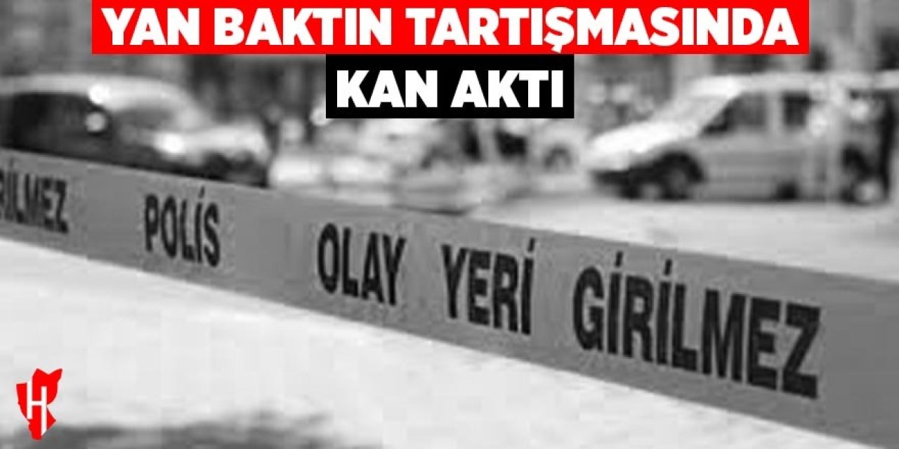 Yan baktın tartışmasında kan aktı: 1 yaralı