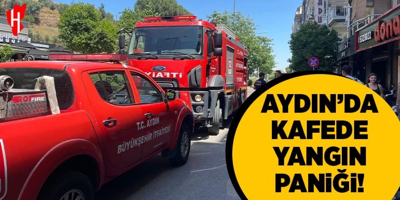Aydın'da kafede yangın paniği