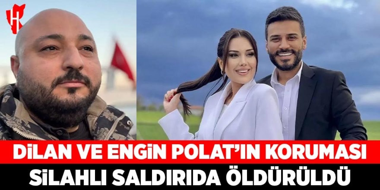 Dilan ve Engin Polat'ın kaldığı otele silahlı saldırı! Koruma hayatını kaybetti