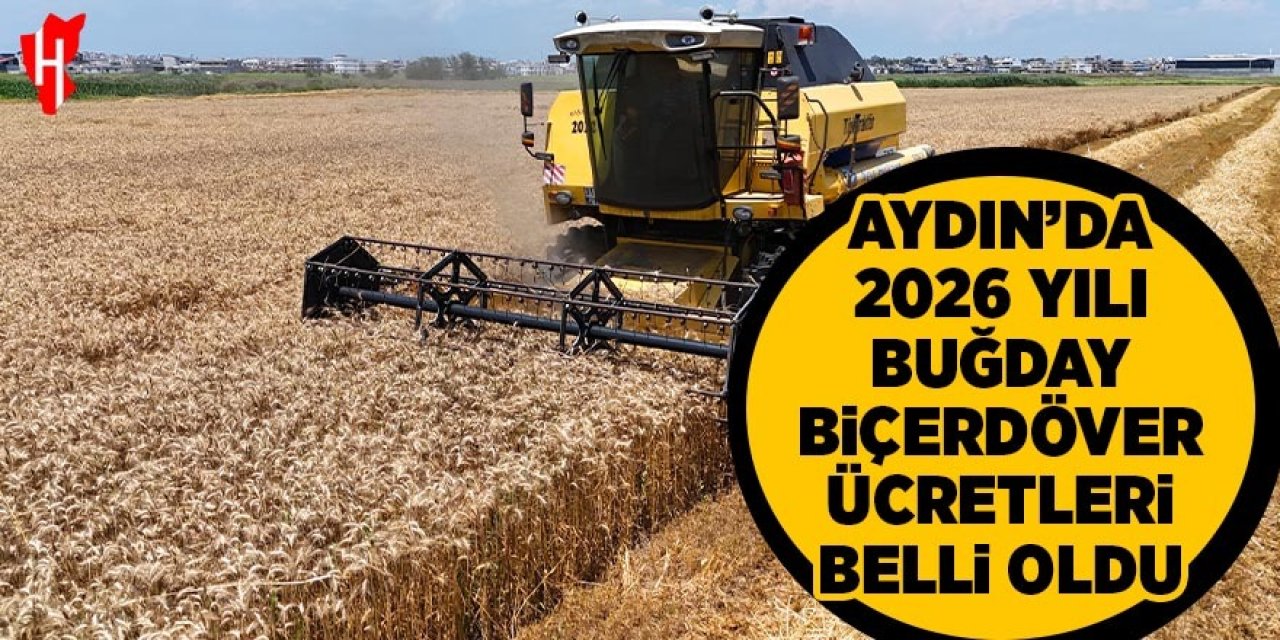 Aydın'da 2026 yılı buğday biçerdöver ücretleri belli oldu