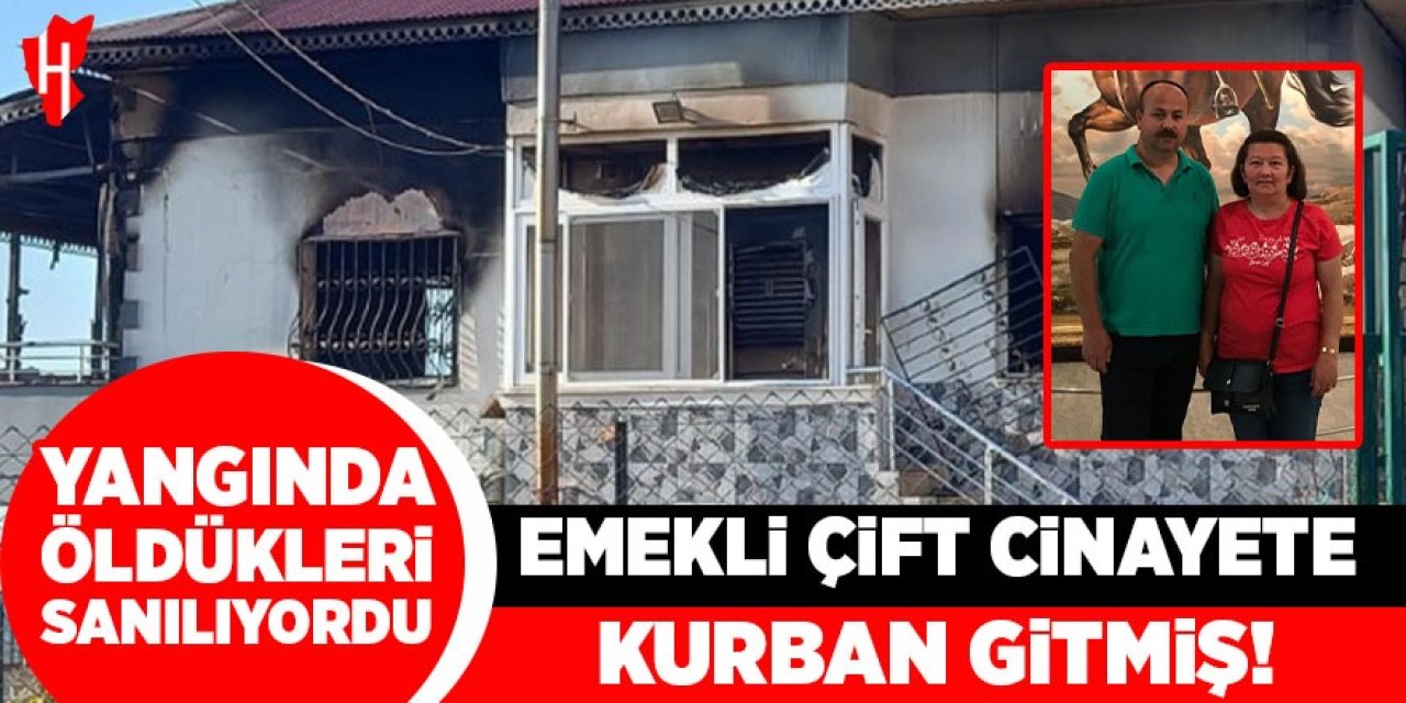 Yangında öldükleri sanılıyordu, emekli çift cinayete kurban gitmiş