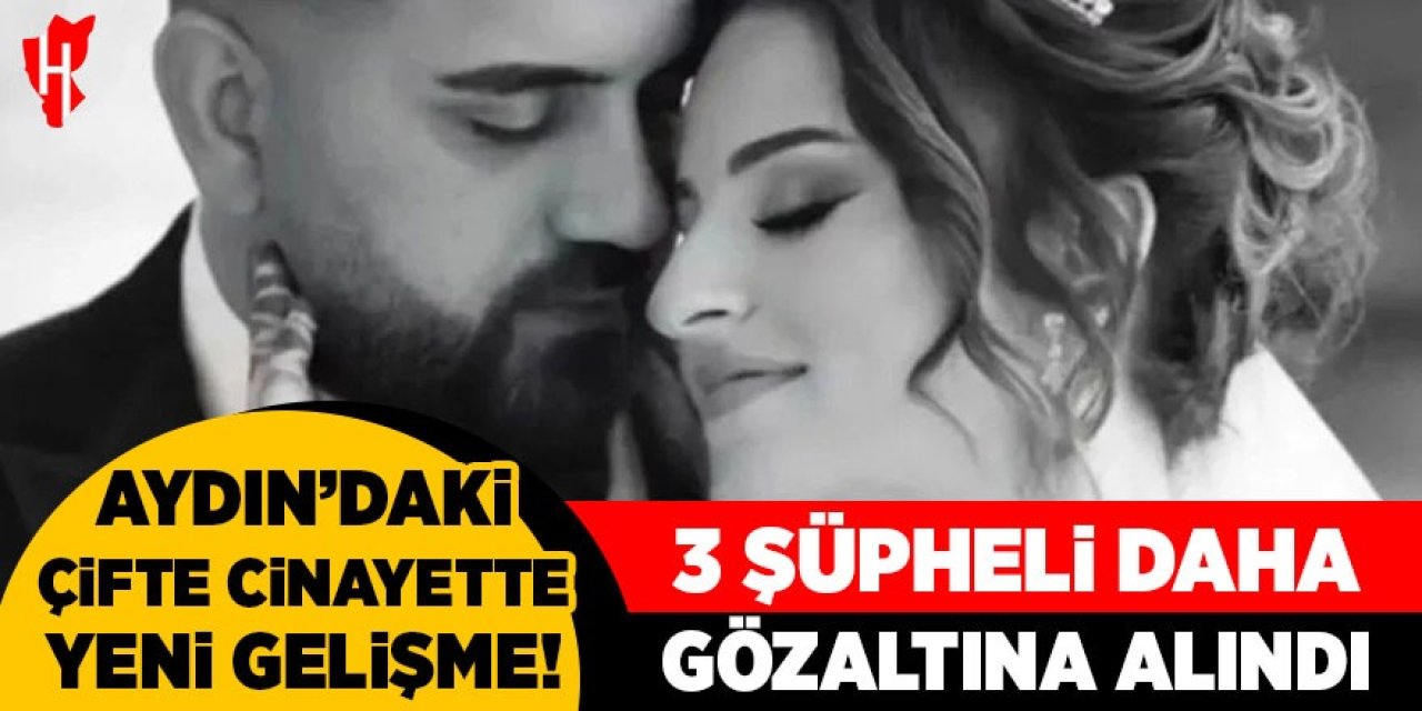 Aydın'da çifte cinayette yeni gelişme: 3 şüpheli daha gözaltına alındı