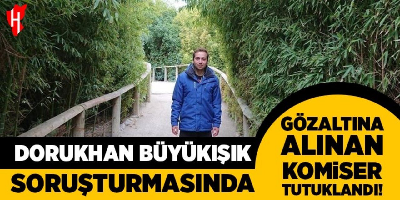 Dorukhan Büyükışık soruşturmasında gözaltına alınan komiser tutuklandı