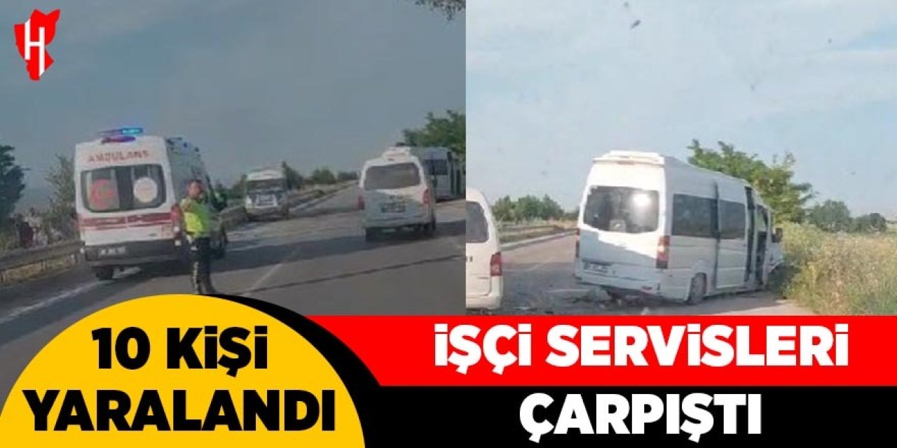 İşçi servisleri çarpıştı: 10 yaralı