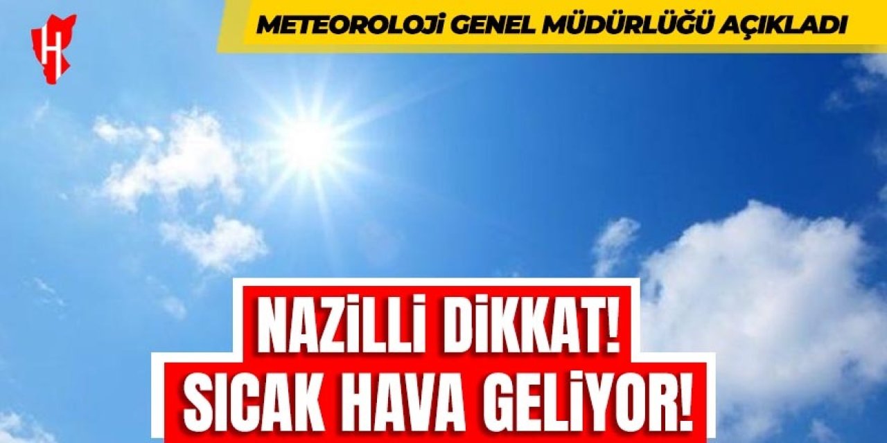Nazilli dikkat! Sıcak hava geliyor