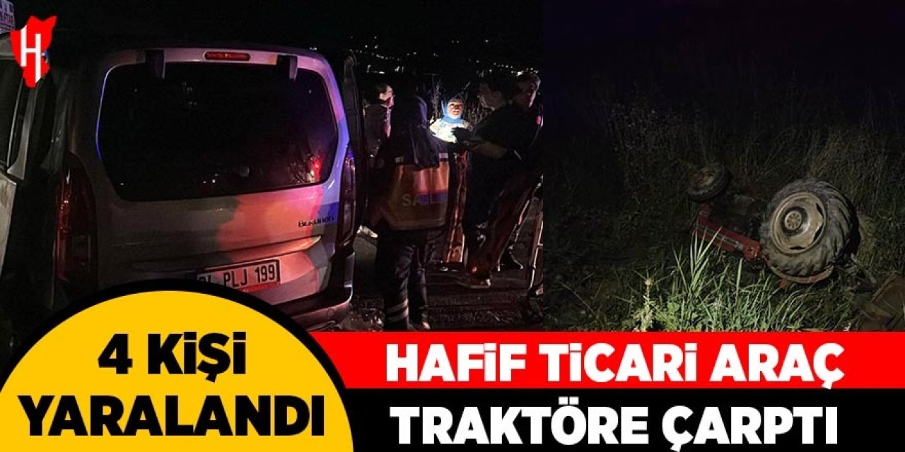 Hafif ticari araç traktöre çarptı: 4 kişi yaralandı