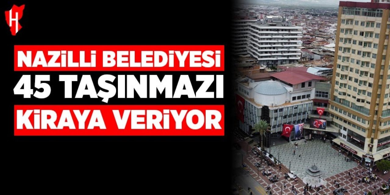 Nazilli Belediyesi 45 taşınmazı kiraya veriyor
